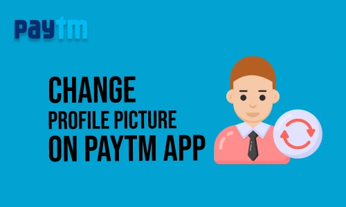 How to Change Profile Picture on Paytm App